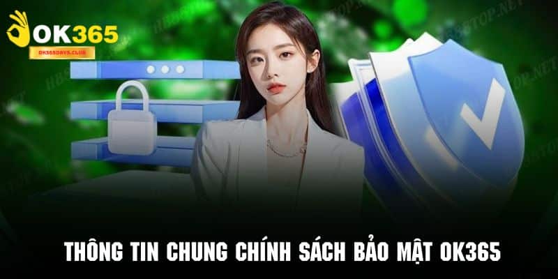 Chính Sách Bảo Mật OK365 1 Sơ lược vài nét chi tiết trong chính sách bảo mật OK365
