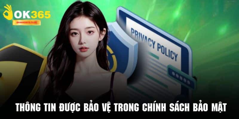 Chính Sách Bảo Mật OK365 2 Những thông tin được bảo vệ trong chính sách bảo mật quy định