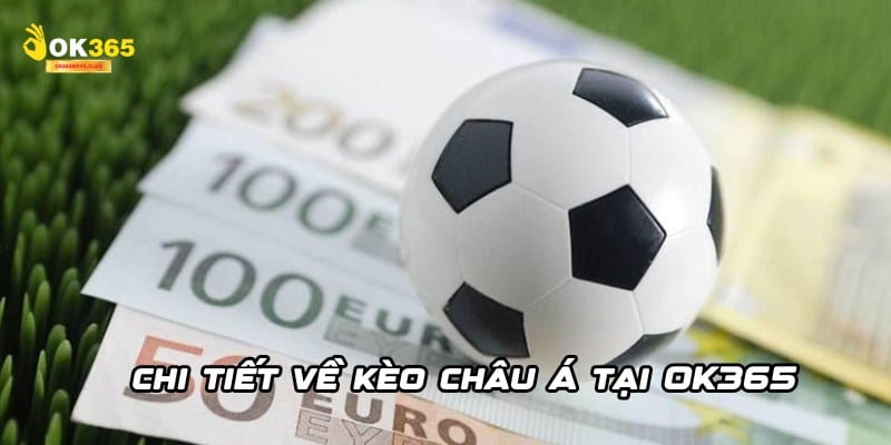 Kèo Châu Á Tại OK365 – Tỷ Lệ Cược Hấp Dẫn Cho Dân Chơi Đích Thực 2 Tìm hiểu chi tiết về kèo châu Á tại OK365