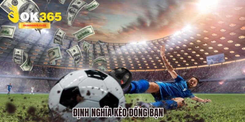 Kèo Đồng Banh - OK365 Bật Mí Bí Quyết Chơi Kèo Chắc Thắng 2 Định nghĩa về kèo cược đồng banh cho thành viên mới
