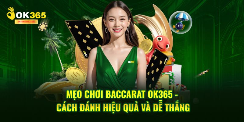 Mẹo Chơi Baccarat OK365 - Cách Đánh Hiệu Quả Và Dễ Thắng 1 Mẹo Chơi Baccarat OK365 - Cách Đánh Hiệu Quả Và Dễ Thắng