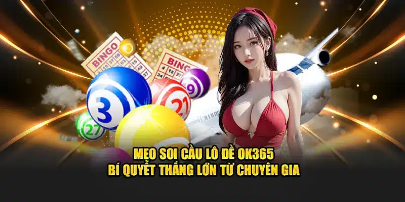 Mẹo Soi Cầu Lô Đề OK365 Bí Quyết Thắng Lớn Từ Chuyên Gia 1 Mẹo Soi Cầu Lô Đề OK365 Bí Quyết Thắng Lớn Từ Chuyên Gia