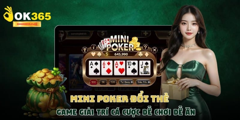 Mini Poker đổi thẻ - Game giải trí cá cược dễ chơi dễ ăn