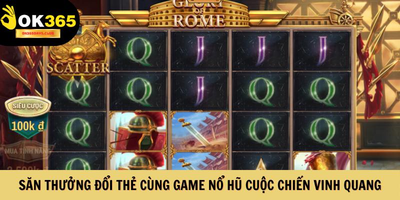 Săn thưởng đổi thẻ cùng nổ hũ cuộc chiến vinh quang