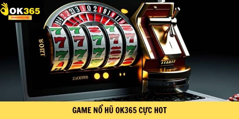 Nổ Hũ OK365 - Trải Nghiệm Giải Trí Đẳng Cấp Năm 2025
