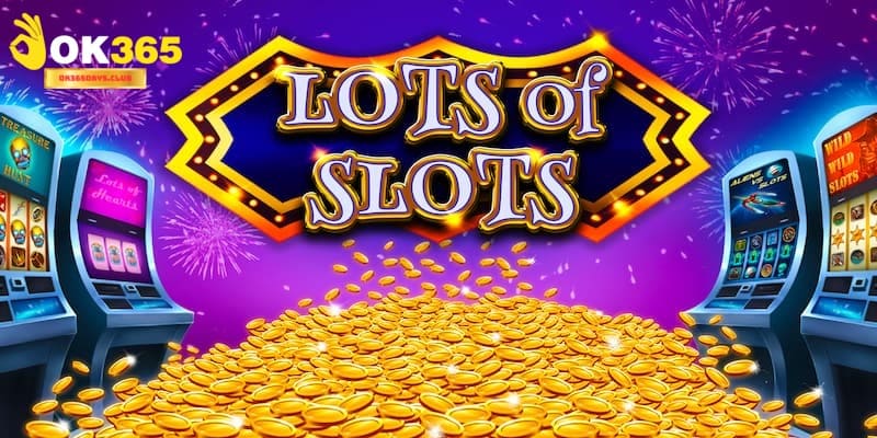 Slot Game Jackpot OK365 - Đổi Đời Với Vài Cú Click Chuột 2 Tựa game nổi tiếng phổ biến toàn cầu với phần thưởng siêu cấp