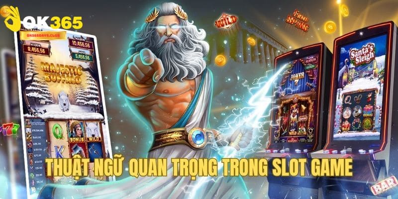 Slot Game Jackpot OK365 - Đổi Đời Với Vài Cú Click Chuột 3 Thuật ngữ trong slot game jackpot khá dễ để nắm rõ