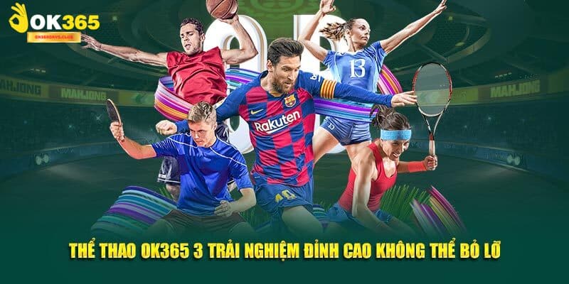 Thể Thao OK365 | Sảnh Cược Thách Thức Mọi Đam Mê 2025 5 Các lĩnh vực được ưa chuộng bậc nhất tại nền tảng thể thao OK365